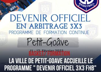 BASKET – FORMATION :  » DEVENIR OFFICIEL 3X3 FHB », PROGRAMME DE DEIX JOURS À PETIT-GOÂVE !