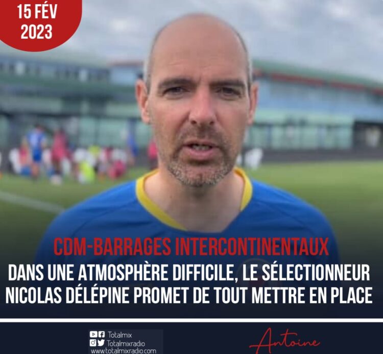 CDM/BARRAGES INTERCONTINANTAUX :  L’ÉQUIPE HAITIENNE SERA D’UN BON NIVEAU, DIXIT NICOLAS DÉLÉPINE