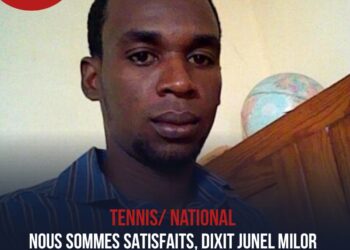 TENNIS: NOUS SOMMES TRÈS SATISFAITS, DIXIT JUNEL MILOR