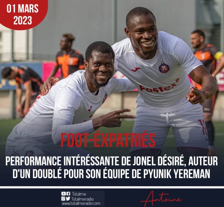 FOOT- ÉXPATRIÉS : UN DOUBLÉ DE JONEL DÉSIRÉ, PYUNIK YEREVAN ÉCRASE FC SHIRAK GUYOMRI