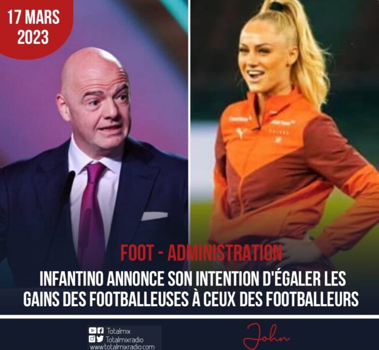 FOOT – ADMINISTRATION : LE PRÉSIDENT DE LA FIFA DÉSIRE ÉGALER LES GAINS DES JOUEUSES À CEUX DES JOUEURS