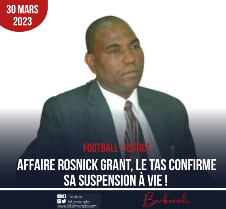 FOOTBALL – JUSTICE : LE TAS CONFIRME LA SUSPENSION À VIE DE ROSNICK GRANT !
