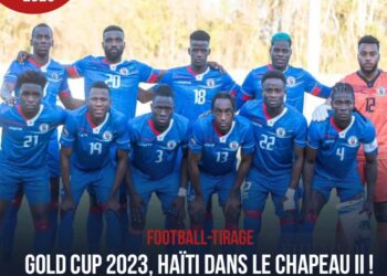 FOOTBALL : GOLD CUP 2023, HAÏTI DANS LE CHAPEAU II !