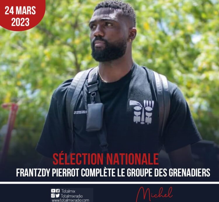 SÉLÉCTION NATIONALE – RASSEMBLEMENT : FRANTZDY PIERROT REJOINT LE GROUPE