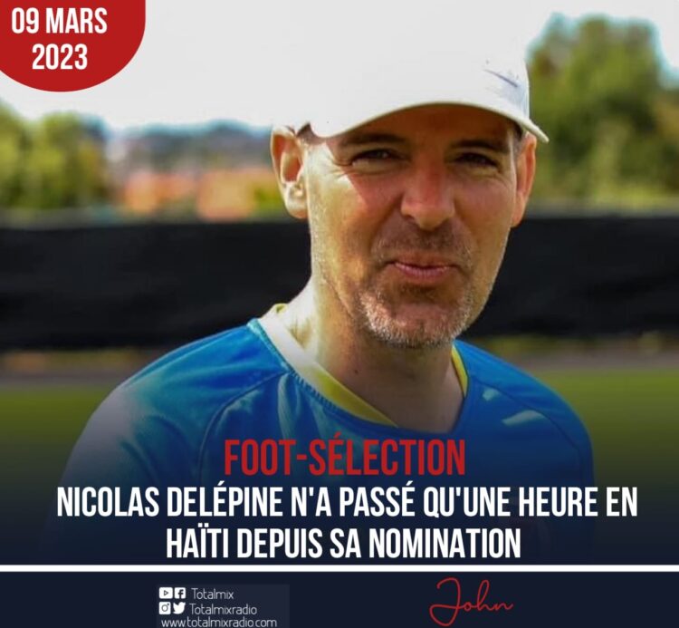 FOOT-SÉLECTION : NICOLAS DELÉPINE S’ADONNE SUR LA SÉLECTION HAÏTIENNE