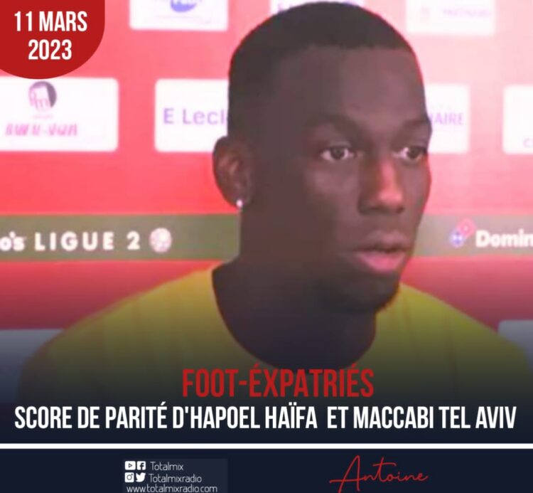 FOOT- EXPATRIÉS : PAS DE VAINQUEUR ENTRE HAPOEL HAIFA DE CARNEJY ANTOINE ET MACCABI TEL-AVIV