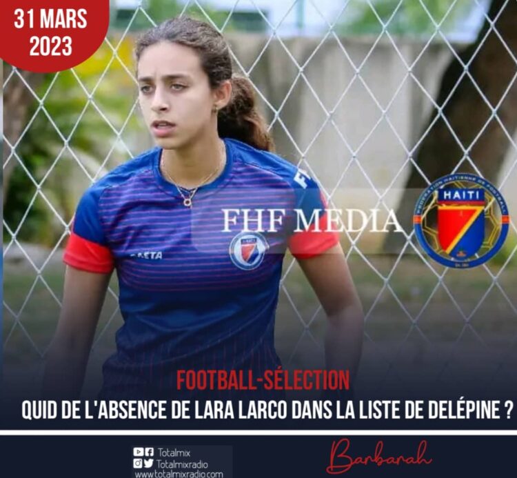 FOOTBALL : QUID DE L’ABSENCE DE LARA LARCO DANS LA LISTE DE DELÉPINE ?