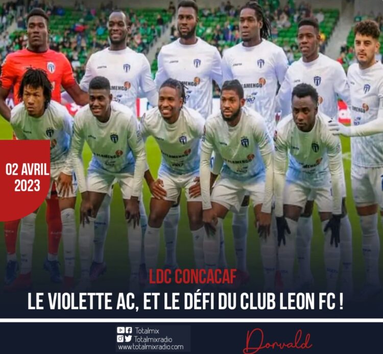LDC CONCACAF : LE VIOLETTE AC ET LE DÉFI D’ÉCARTER CLUB LEON FC !
