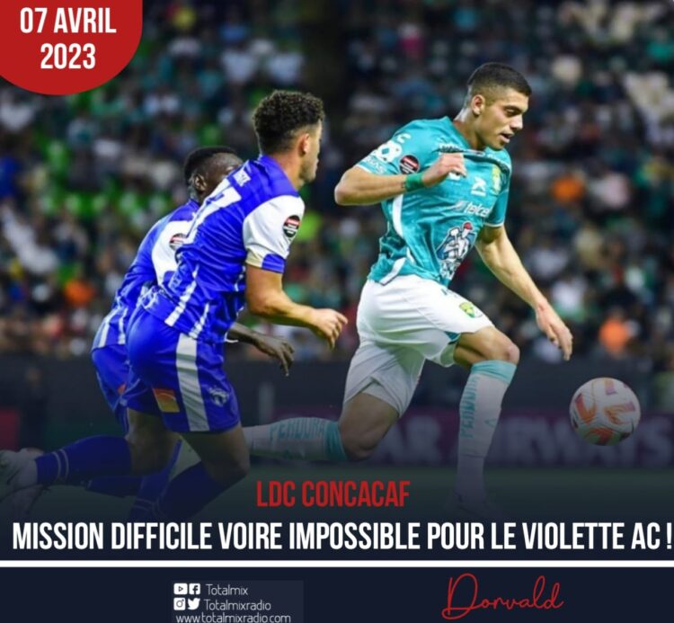 LDC CONCACAF : REMONTADA CONTRE CLUB LEON, MISSION DIFFICILE VOIRE IMPOSSIBLE POUR LE VIOLETTE AC !