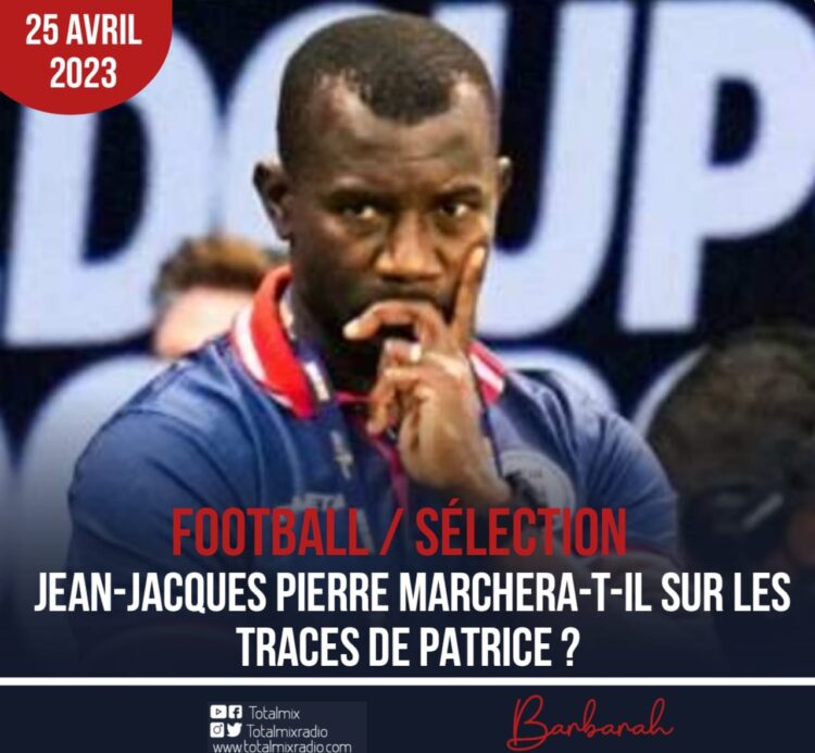 FOOTBALL : JEAN-JACQUES PIERRE MARCHERA-T-IL SUR LES TRACES DE PATRICE ?