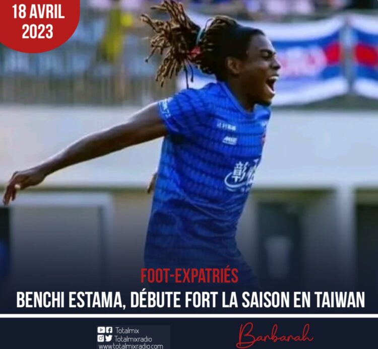 FOOTBALL : BENCHI ESTAMA, DÉBUTE FORT LA SAISON EN TAIWAN
