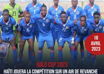 GOLD CUP 2023 : HAÏTI DISPUTERA CETTE COMPÉTITION SUR UN AIR DE REVANCHE