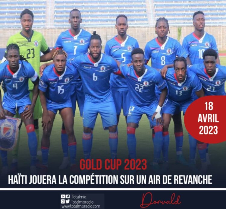 GOLD CUP 2023 : HAÏTI DISPUTERA CETTE COMPÉTITION SUR UN AIR DE REVANCHE