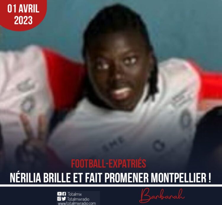 FOOTBALL : NÉRILIA BRILLE ET FAIT PROMENER MONTPELLIER !