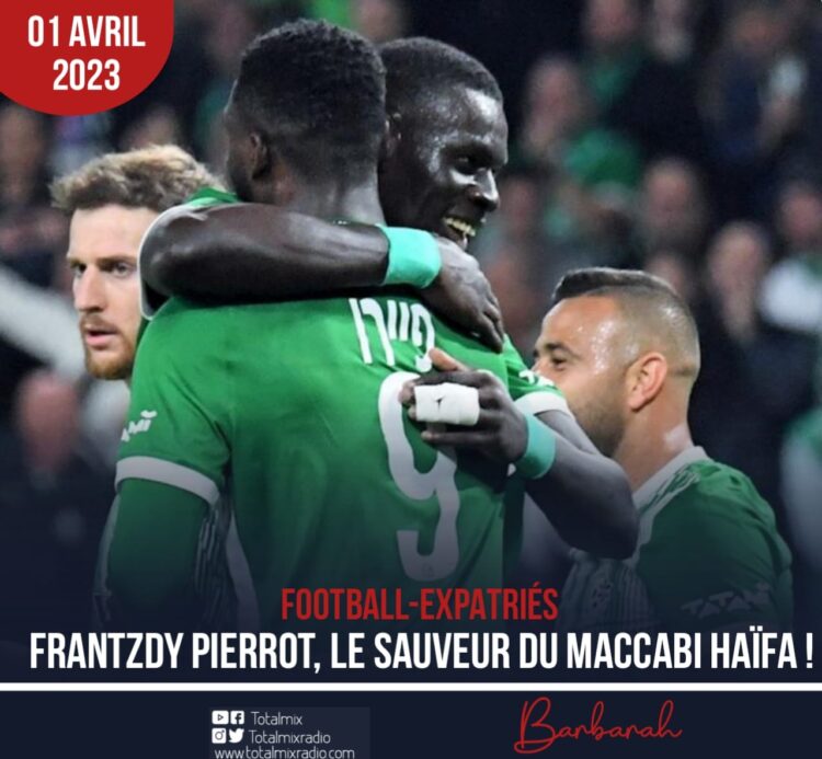 FOOTBALL : FRANTZDY PIERROT, LE SAUVEUR DU MACCABI HAÏFA !