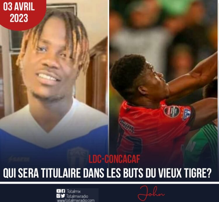 LDC-CONCACAF : MARC EMY VS PAUL ROBERT DECIUS, QUI DEVRA ÊTRE TITULAIRE ?