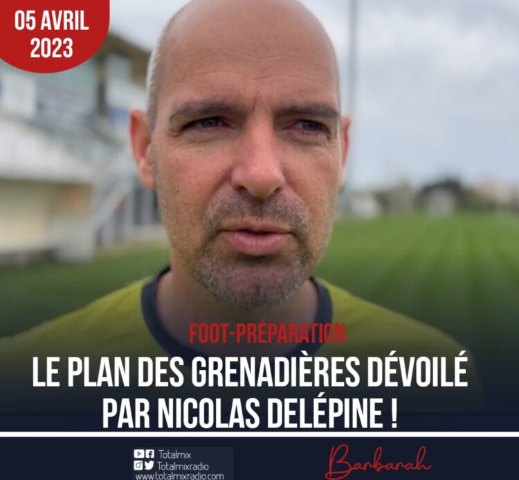 FOOTBALL : LE PLAN DES GRENADIÈRES DÉVOILÉ PAR NICOLAS DELÉPINE !