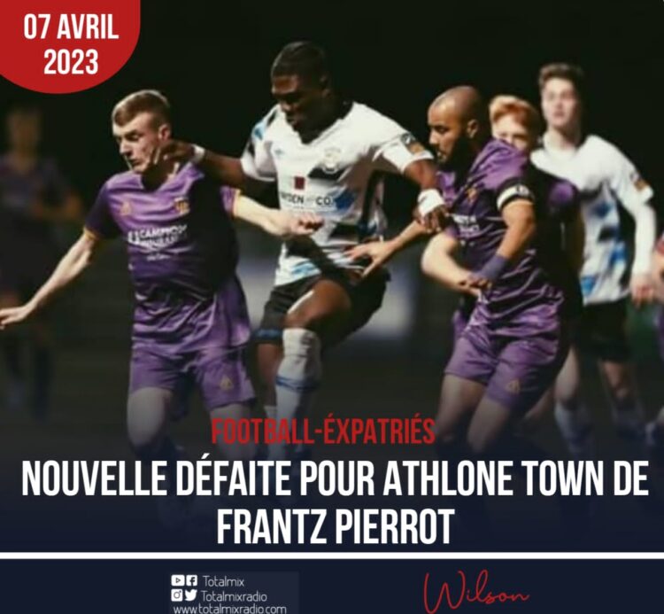 FOOTBALL-EXPATRIÉS: DEUXIÈME DÉFAITE DE SUITE POUR ATHLONE TOWN DE FRANTZ PIERROT