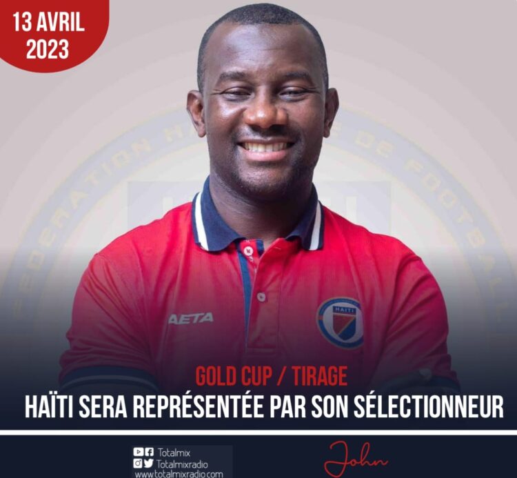 GOLD CUP / TIRAGE : HAÏTI SERA REPRÉSENTÉE PAR SON SÉLECTIONNEUR