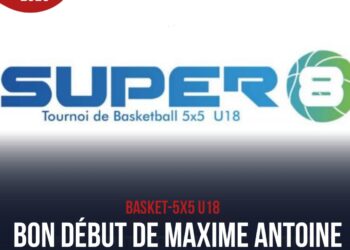 BASKET- 5X5/SUPER 8 : MAXIME ANTOINE CORRIGE FANTASTIC ET S’OFFRE UNE PREMIÈRE VICTOIRE