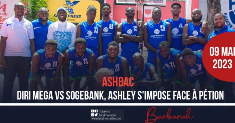ASHBAC : DIRI MEGA VS SOGEBANK, ASHLEY S’IMPOSE FACE À PÉTION