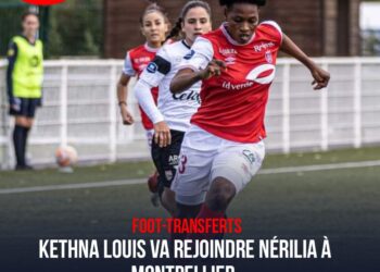 FOOT/TRANSFERT : KETHNA LOUIS DÉPOSE SES VALISES À MONTPELLIER
