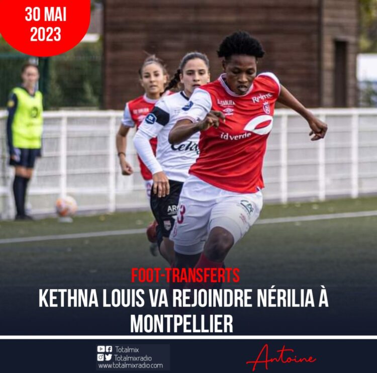 FOOT/TRANSFERT : KETHNA LOUIS DÉPOSE SES VALISES À MONTPELLIER