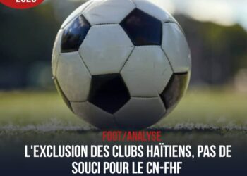 FOOT-ANALYSE : L’EXCLUSION DES CLUBS HAÏTIENS, LE CN-FHF NE PIPE PAS DE MOTS