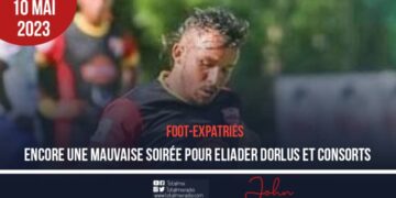 FOOT-EXPATRIÉS : ENCORE UNE MAUVAISE SOIRÉE POUR ELIADER DORLUS ET CONSORTS