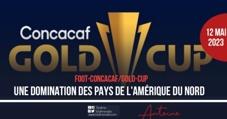GOLD-CUP : LES PAYS DE L’AMÉRIQUE DU NORD SUR LE TRÔNE DE LA CONCACAF