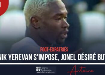 FOOT/EXPATRIÉS : DÉCISIF, JONEL DÉSIRÉ ET PYUNIK YEREVAN S&rsquo;OFFRENT LE FC NOAH