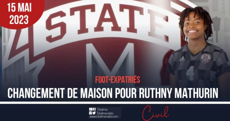 FOOT-EXPATRIÉS : RUTHNY MATHURIN S’ENGAGE AVEC MISSISSIPI STATE UNIVERSITY