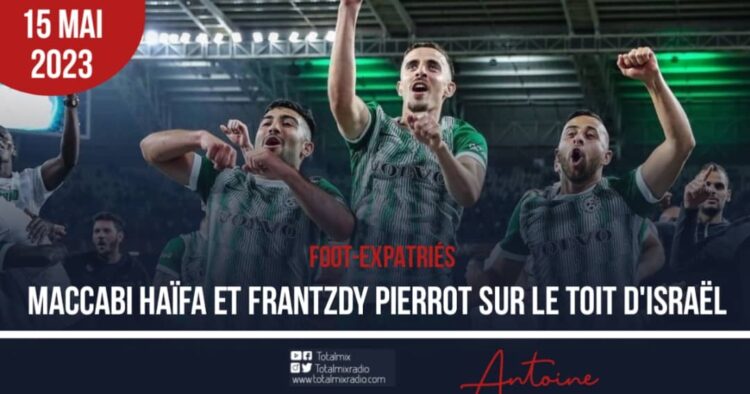 FOOT-EXPATRIÉS: MACCABI HAÏFA ET FRANTZDY PIERROT COURONNÉS