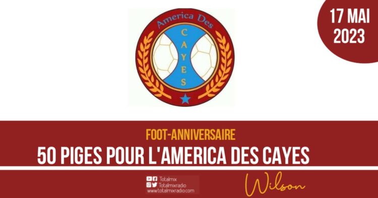 FOOTBALL : UNE CINQUANTIÈME BOUGIE POUR L’AMERICA DES CAYES