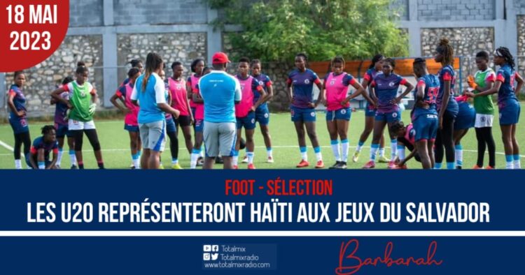 FOOTBALL : AVEC LES U20, HAÏTI PARTICIPERA AUX JEUX DU SALVADOR