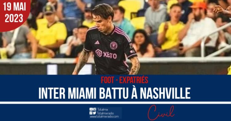 FOOT- EXPATRIÉS : INTER MIAMI BATTU À NASHVILLE