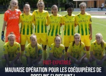 FOOT- EXPATRIÉES : MAUVAISE OPÉRATION POUR LES COÉQUIPIÈRES DE ROSELINE ELOISSAINT !