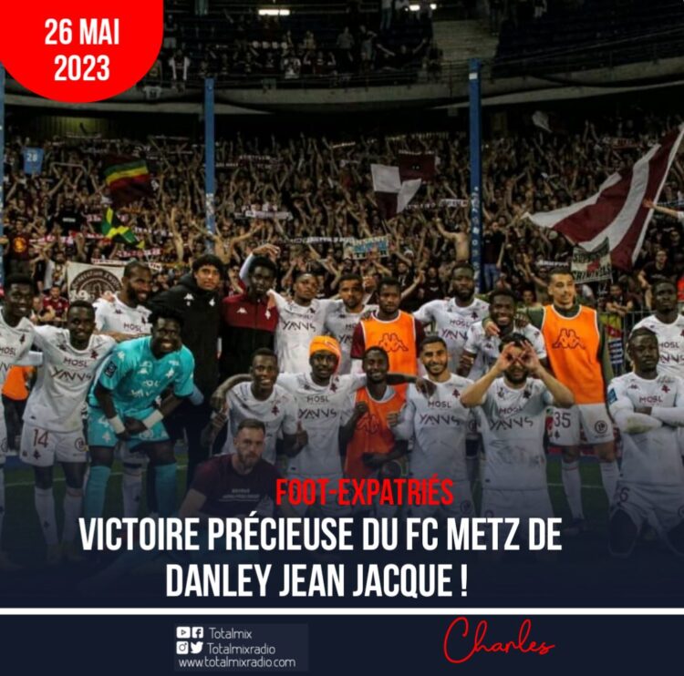 FOOT- EXPATRIÉS : VICTOIRE PRÉCIEUSE DU FC METZ DE DANLEY JEAN JACQUES !