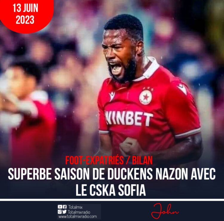 FOOT-EXPATRIÉS / BILAN : MAGNIFIQUE SAISON DE DUCKENS NAZON AVEC LE CSKA SOFIA