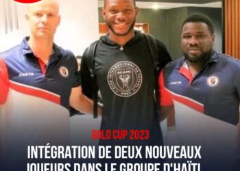 GOLD CUP 2023 / HAÏTI PRÉPARATION – DEUX NOUVEAUX JOUEURS POUR L’ÉLARGISSEMENT DU GROUPE