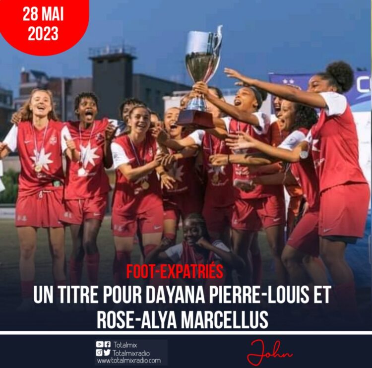 FOOT-EXPATRIÉES : DAYANA PIERRE LOUIS ET ROSE ALYA MARCÉLUS SACRÉS CHAMPIONNES