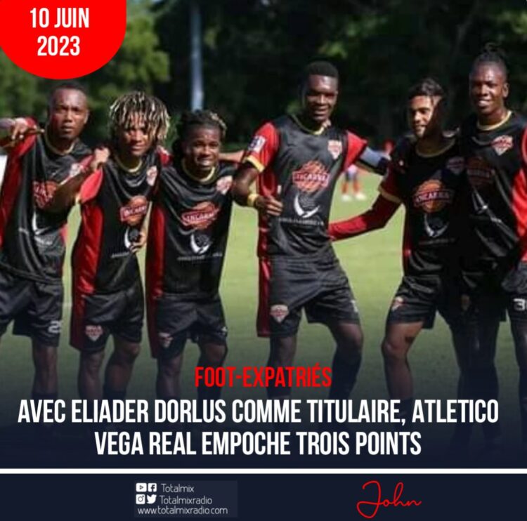 FOOT-EXPATRIÉS : ATLETICO VEGA REAL ET ELIADER DORLUS MONTENT D’UN CRAN