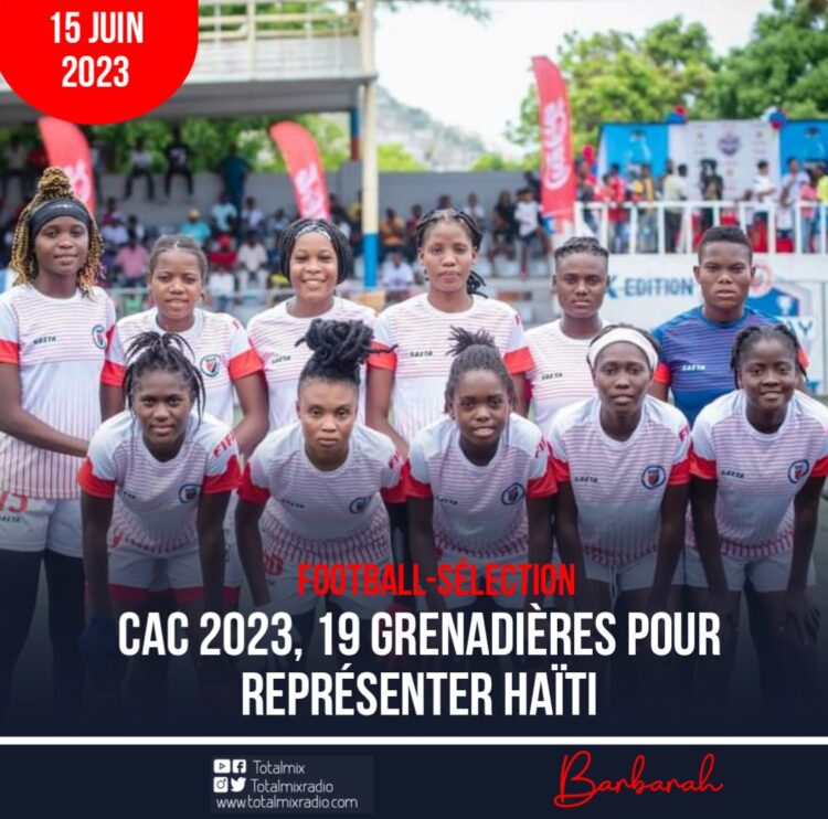 CAC 2023 : LISTE OFFICIELLE DES 19 GRENADIÈRES POUR DÉFENDRE HAÏTI AU SALVADOR