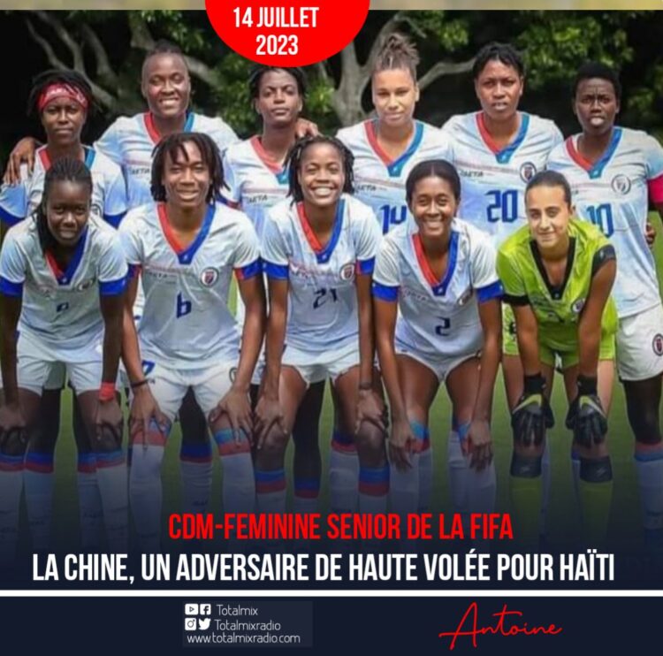 CDM-FÉMININE 2023 : LA CHINE, UN ADVERSAIRE COSTAUD POUR HAÏTI