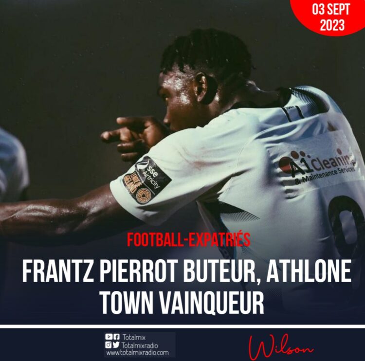 FOOTBALL-EXPATRIÉS : FRANTZ PIERROT BUTEUR, ATHLONE TOWN VAINQUEUR