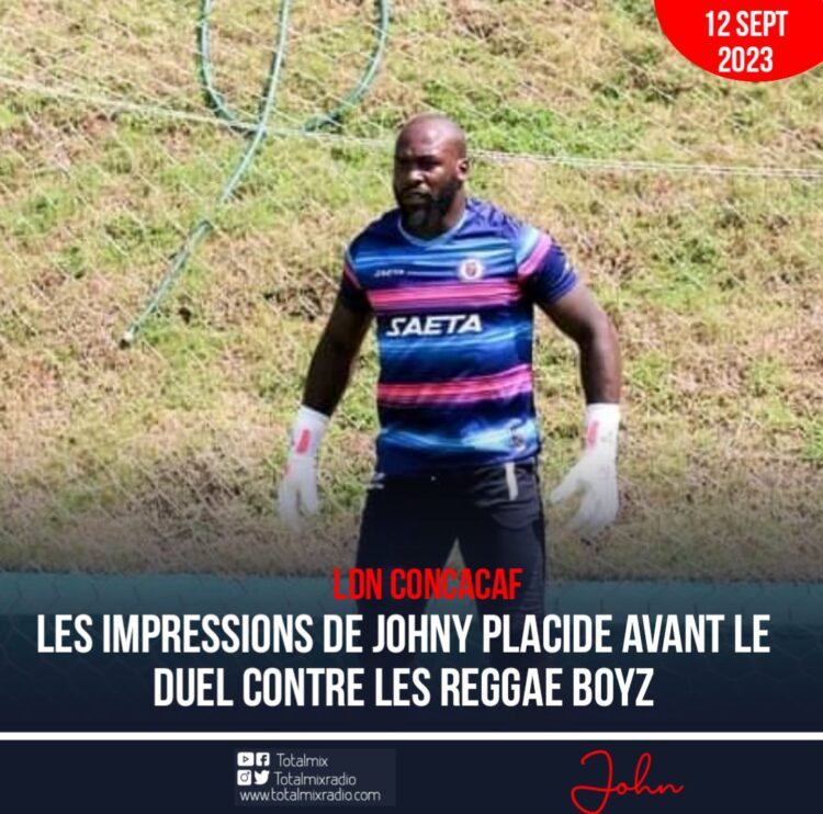 LDN CONCACAF : LES MOTS PLACÉS PAR JOHNY PLACIDE AVANT LE MATCH CONTRE LA JAMAÏQUE