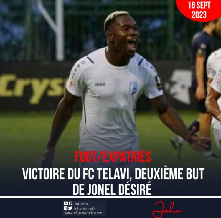 FOOT-EXPATRIÉS : JONEL DÉSIRÉ GUIDE LE FC TELAVI À BON PORT