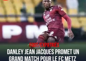 FOOT- EXPATRIÉS : DANLEY JEAN-JACQUES PROMET UN GRAND MATCH POUR LE FC METZ