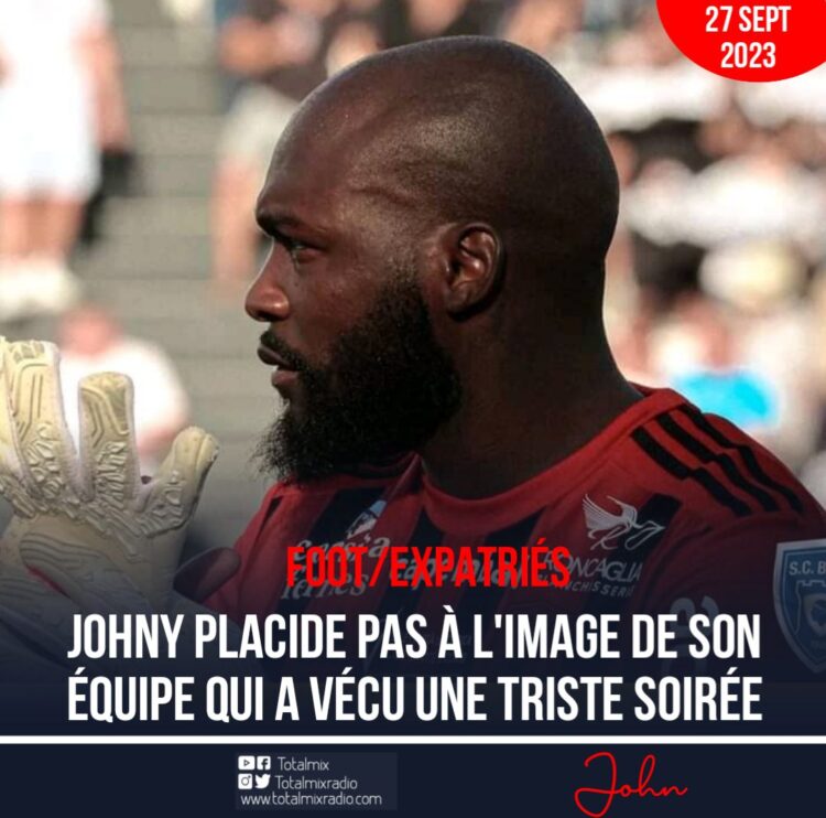 FOOT-EXPATRIÉS : JOHNY PLACIDE PAS À L’IMAGE DE SON ÉQUIPE QUI A VÉCU UNE TRISTE SOIRÉE