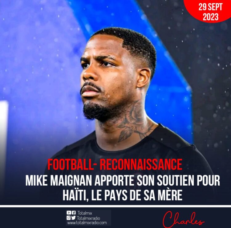 FOOT-SOCIÉTÉ : MIKE MAIGNAN SOUTIENT HAÏTI, LE PAYS DE SA MÈRE